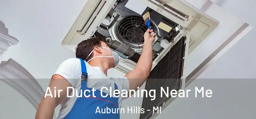  Air Duct Cleaning Near Me Auburn Hills - MI