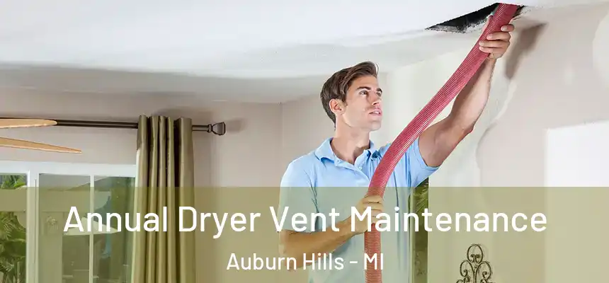  Annual Dryer Vent Maintenance Auburn Hills - MI