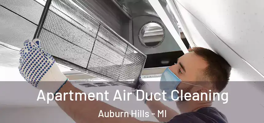 Apartment Air Duct Cleaning Auburn Hills - MI