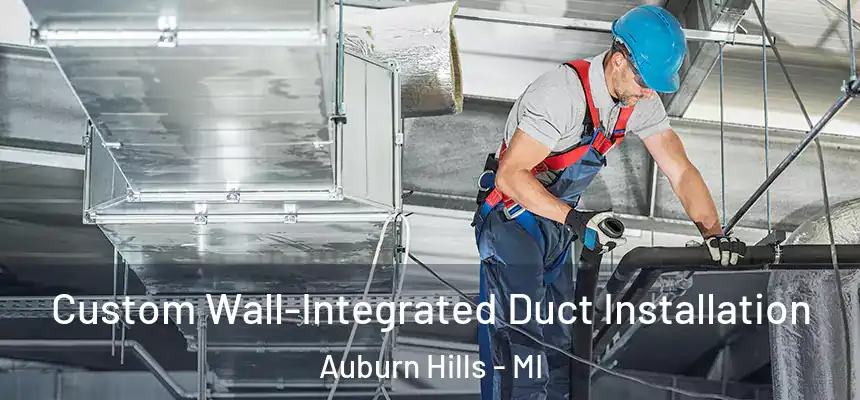  Custom Wall-Integrated Duct Installation Auburn Hills - MI