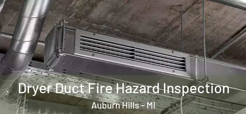 Dryer Duct Fire Hazard Inspection Auburn Hills - MI
