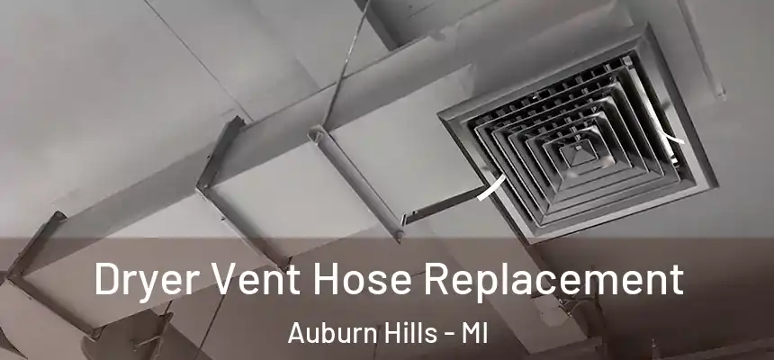  Dryer Vent Hose Replacement Auburn Hills - MI