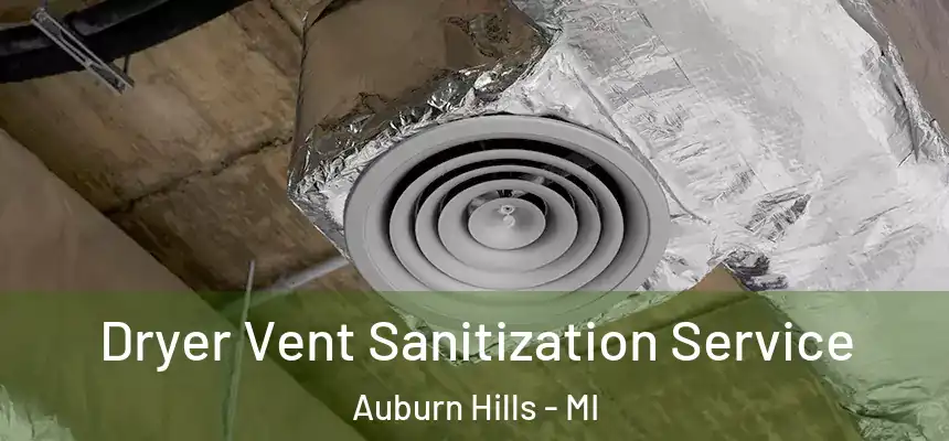  Dryer Vent Sanitization Service Auburn Hills - MI