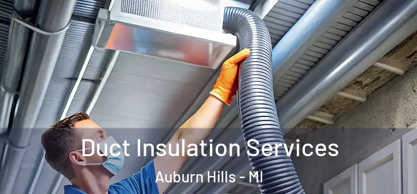  Duct Insulation Services Auburn Hills - MI