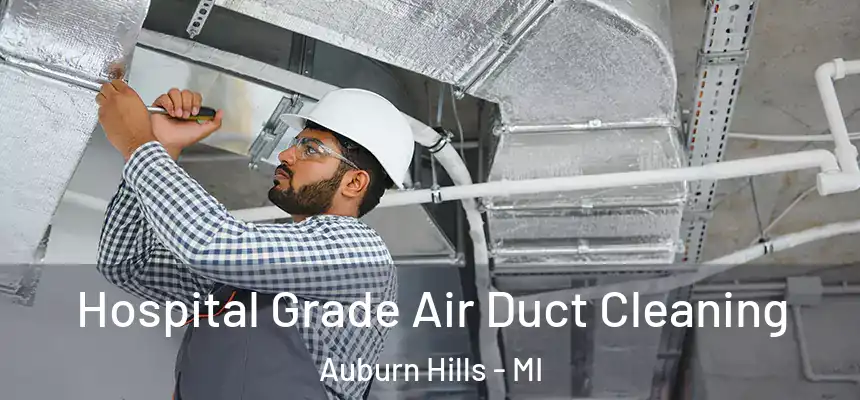  Hospital Grade Air Duct Cleaning Auburn Hills - MI