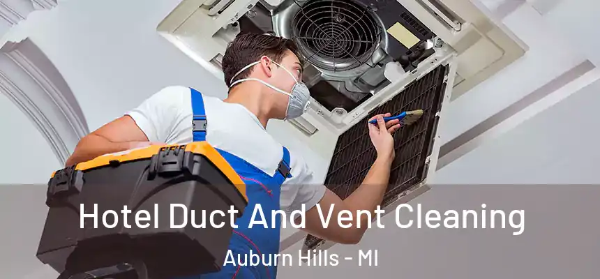  Hotel Duct And Vent Cleaning Auburn Hills - MI