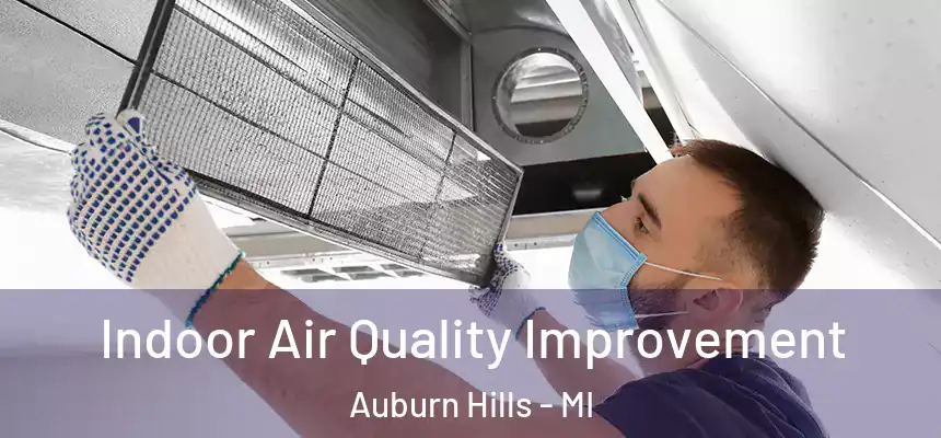  Indoor Air Quality Improvement Auburn Hills - MI
