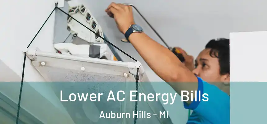  Lower AC Energy Bills Auburn Hills - MI