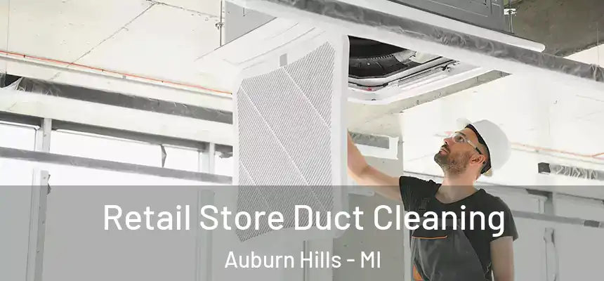  Retail Store Duct Cleaning Auburn Hills - MI