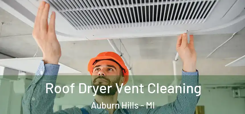  Roof Dryer Vent Cleaning Auburn Hills - MI