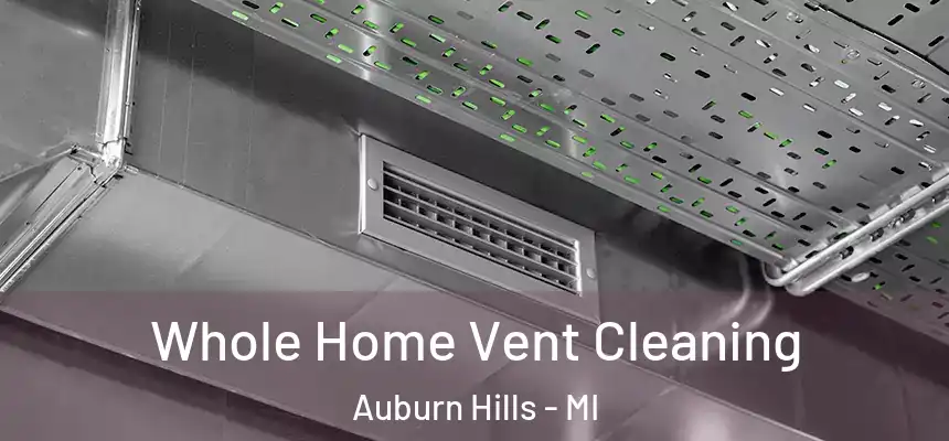  Whole Home Vent Cleaning Auburn Hills - MI